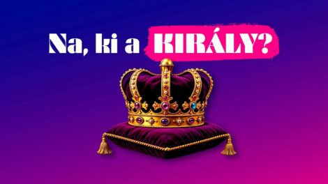 Na, ki a király?